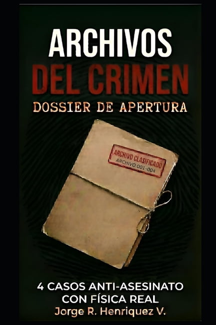 Archivos del Crimen: DOSSIER DE APERTURA: 4 Casos Anti-Asesinato con Física Real, (Paperback)