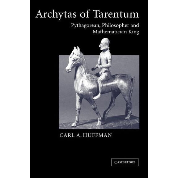 Archytas of Tarentum: Pythagorean, Philosopher and Mathematician King, (Paperback)