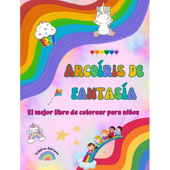 Arcoíris de fantasía - El mejor libro de colorear para niños - Arcoíris, unicornios, mascotas, niños, caramelos y más: Escenas de fantasía con divertidas criaturas para estimular la creatividad (Hardc