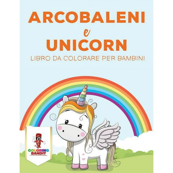 Arcobaleni E Unicorni: Libro Da Colorare Per Bambini, (Paperback)