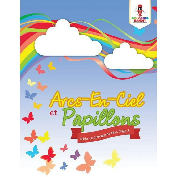 Arcs-En-Ciel et Papillons: Cahier de Coloriage de Filles D'âge 3, (Paperback)