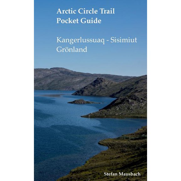 Arctic Circle Trail Pocket Guide: Kangerlussuaq - Sisimiut Grnland, (Paperback)
