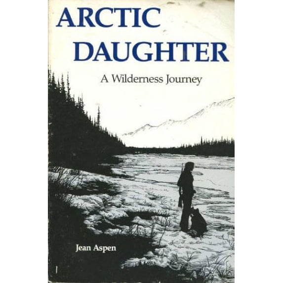 Pre-Owned Arctic Daughter: A Wilderness Journey (Paperback) 0943127017 9780943127019