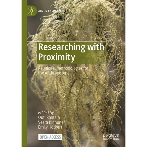 Arctic Encounters Researching with Proximity: Relational Methodologies for the Anthropocene, (Hardcover)