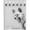 thumbnail image 1 of Arctic Heroes: A Tribute to the Sled Dogs of Greenland [Hardcover] Axelsson, Ragnar and Ingvarsson, Einar Geir, 1 of 1