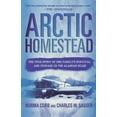 thumbnail image 1 of Arctic Homestead: The True Story of One Family's Survival and Courage in the Alaskan Wilds, (Paperback), 1 of 2