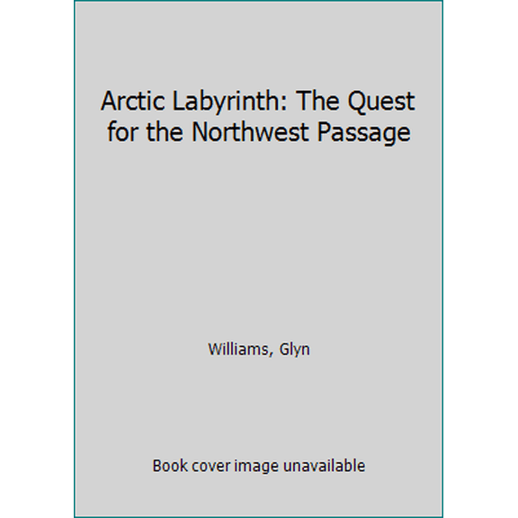Pre-Owned Arctic Labyrinth: The Quest For The Northwest Passage (Hardcover) 0670068691 9780670068692