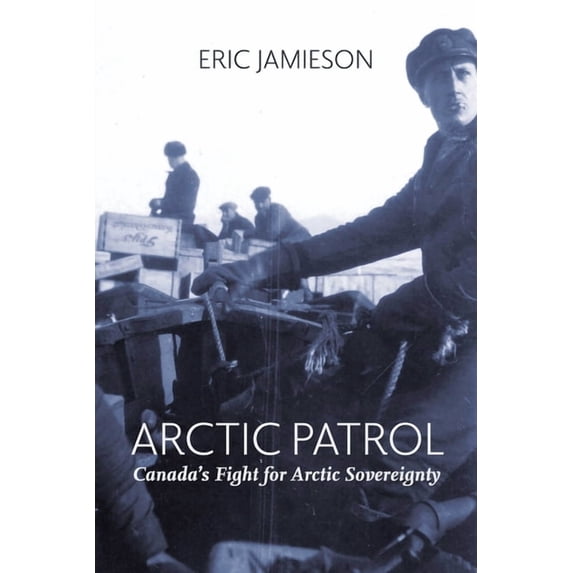 Arctic Patrol: Canada's Fight for Arctic Sovereignty, (Paperback)