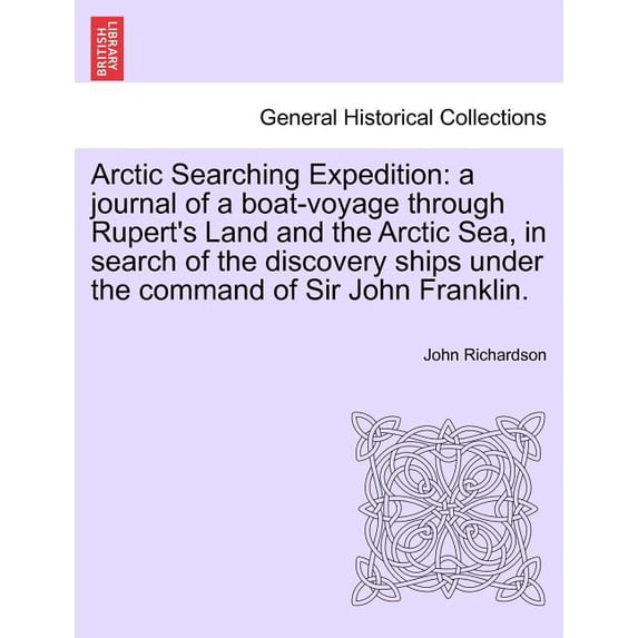 Arctic Searching Expedition: A Journal of a Boat-Voyage Through Rupert ...