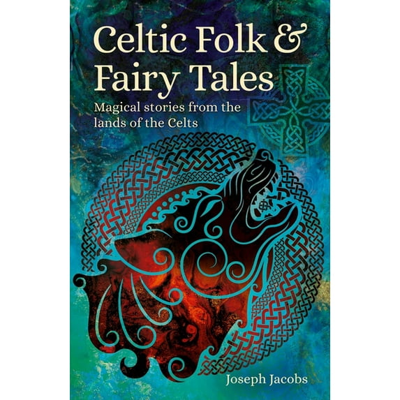 Arcturus World Mythology Celtic Folk & Fairy Tales: Magical Stories from the Lands of the Celts, (Paperback)