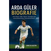 Arda Guler Biografie Eine Reise voller Talent, Triumph und unersch tterlicher Entschlossenheit, Paperback