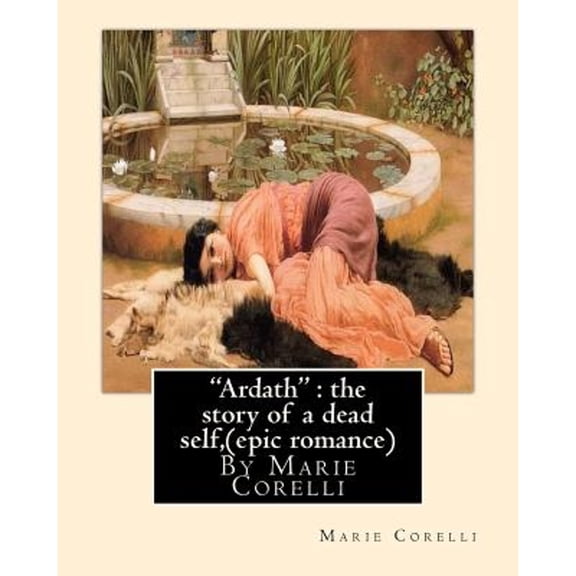 "Ardath": the story of a dead self, By Marie Corelli ( epic romance ) (Paperback) by Marie Corelli