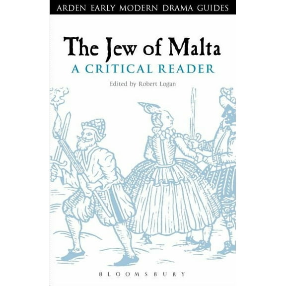 Arden Early Modern Drama Guides The Jew of Malta: A Critical Reader: A Critical Reader, (Paperback)
