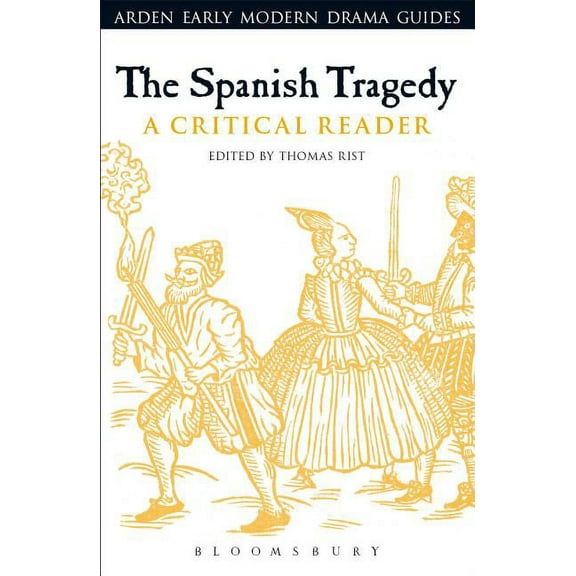 Arden Early Modern Drama Guides The Spanish Tragedy: A Critical Reader, (Hardcover)