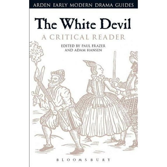 Arden Early Modern Drama Guides: The White Devil: A Critical Reader (Paperback)