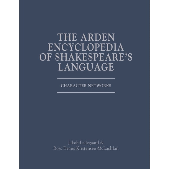 Arden Encyclopedia of Shakespeare's Lang The Arden Encyclopedia of Shakespeare's Language: Character Networks, (Hardcover)