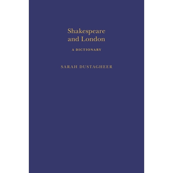 Arden Shakespeare Dictionaries: Shakespeare and London: A Dictionary (Hardcover)