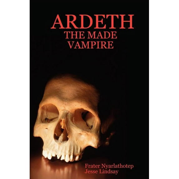 Ardeth - The Made Vampire (Paperback) by Frater Nyarlathotep