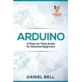 thumbnail image 1 of Arduino: A Step-by-Step Guide for Absolute Beginners (Paperback), 1 of 1