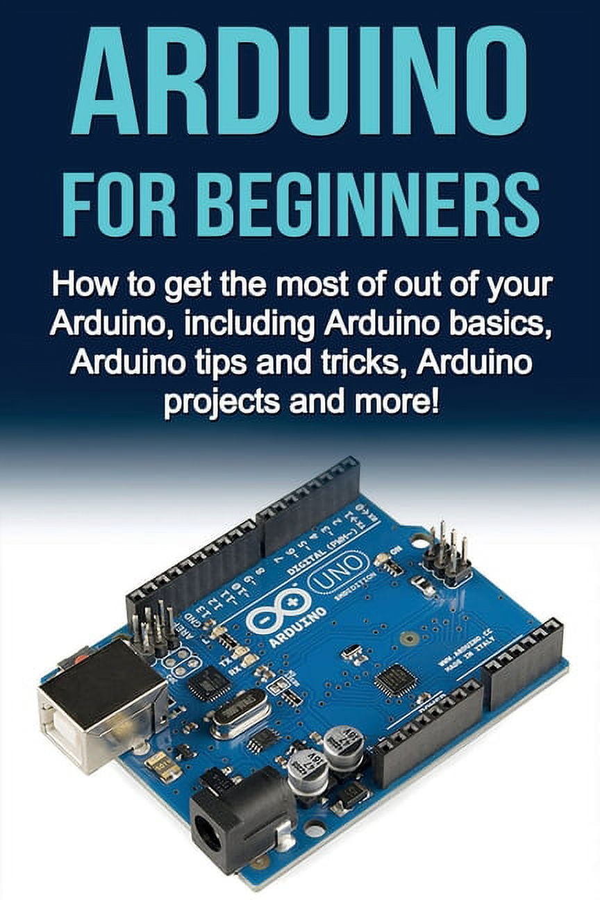 Arduino For Beginners: How to get the most of out of your Arduino ...