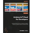 thumbnail image 1 of Arduino IoT Cloud for Developers: Implement best practices to design and deploy simple-to-complex projects at reduced costs (Paperback), 1 of 1