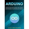 thumbnail image 1 of Arduino: Learn how to Create Interactive Electronic Objects, Setting up your Board, Discover how Coding Works, Create your Circuit plus all the essentials of Arduino Programming (For Beginners) (Paper, 1 of 1