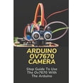 thumbnail image 1 of Arduino Ov7670 Camera : Step Guide To Use The Ov7670 With The Arduino: Ov7670 Camera Module Connection With Arduino (Paperback), 1 of 1
