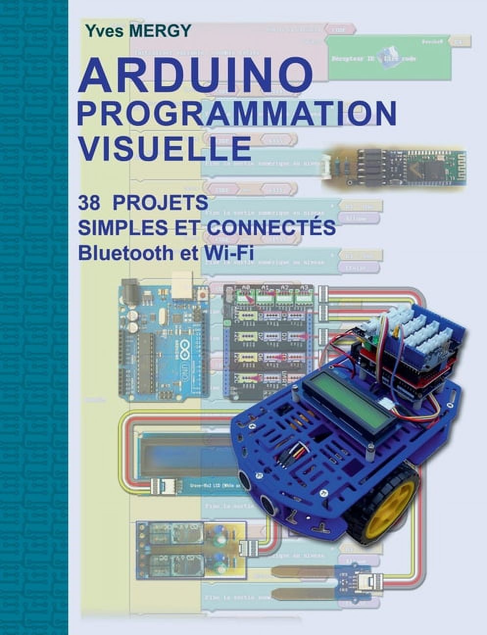 Arduino Programmation visuelle: Projets simples et connectés ...