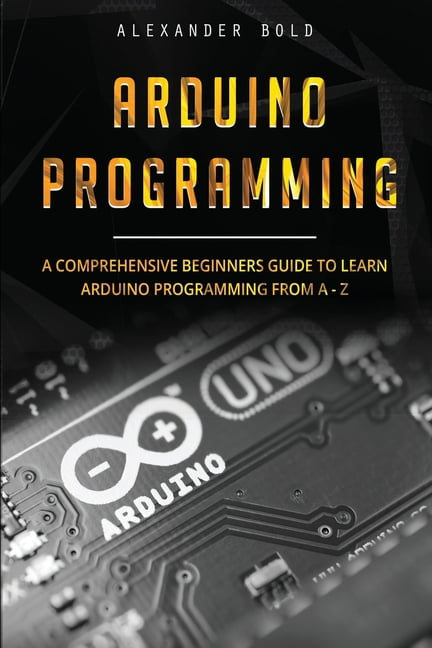 Arduino Programming: A Comprehensive Beginner's Guide to Learn Arduino ...