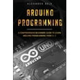 thumbnail image 1 of Arduino Programming Arduino Programming: A Comprehensive Beginner's Guide to Learn Arduino Programming from A-Z, Book 1, (Paperback), 1 of 1