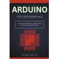 thumbnail image 1 of Arduino Programming: A Comprehensive Beginner's Tutorial to Master Arduino Programming Sequentially, (Paperback), 1 of 1