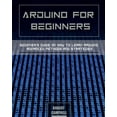 thumbnail image 1 of Arduino Programming Arduino for Beginners: Beginners guide on How To Learn Arduino Advanced Methods and Strategies, Book 3, (Paperback), 1 of 1