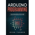 thumbnail image 1 of Arduino Programming: The Ultimate Expert Guide to Learn Arduino Programming Step by Step, (Paperback), 1 of 1
