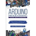 thumbnail image 1 of Arduino Programming for Beginners: Simple and Effective Methods to Learn Arduino Programming Efficiently, (Paperback), 1 of 1