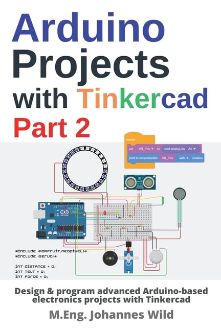Arduino Projects with Tinkercad Part 2: Design & program advanced ...