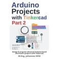 thumbnail image 1 of Arduino Projects with Tinkercad Part 2: Design & program advanced Arduino-based electronics projects with Tinkercad, (Paperback), 1 of 1
