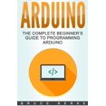 thumbnail image 1 of Arduino: The Complete Beginner's Guide To Programming Arduino, 1 of 1