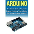 thumbnail image 1 of Arduino: The Ultimate Guide to Arduino for Beginners Including Arduino Basics, Tips &amp; Tricks, Projects, and More!, (Paperback), 1 of 1
