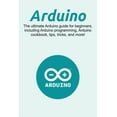 thumbnail image 1 of Arduino: The ultimate Arduino guide for beginners, including Arduino programming, Arduino cookbook, tips, tricks, and mo, (Paperback), 1 of 1
