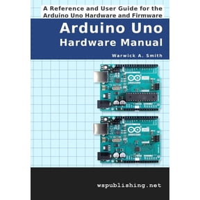 Arduino Uno Hardware Manual: A Reference and User Guide for the Arduino Uno Hardware and Firmware, (Paperback)