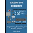 thumbnail image 1 of Arduino for Beginners: Programming, Electronics, and Building Projects, (Paperback), 1 of 1