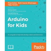 Arduino for Kids A cool guide to help kids develop robots and electronics, Paperback