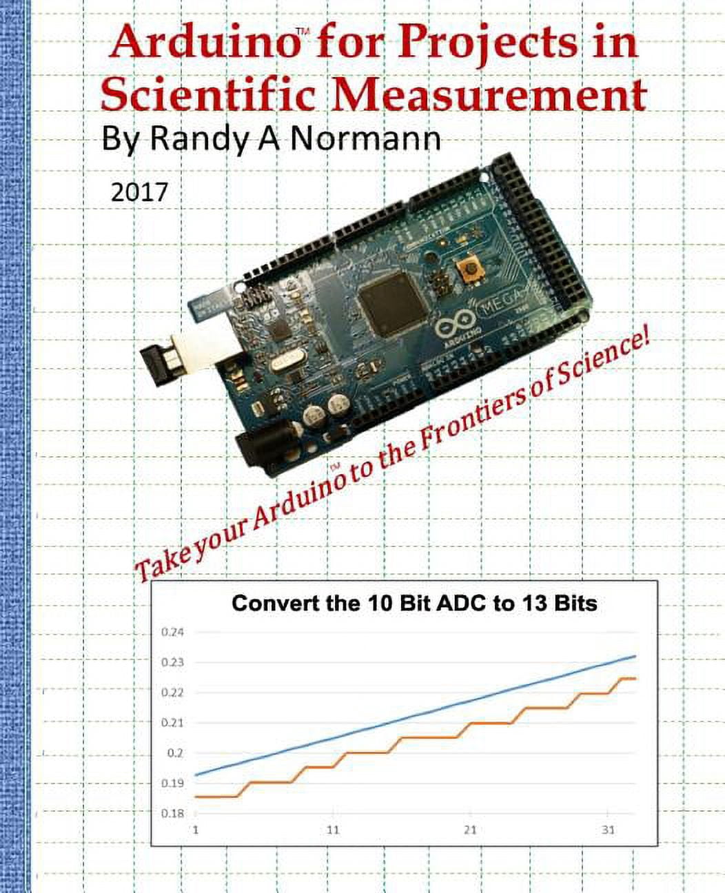 Arduino for Projects in Scientific Measurement: Take Your Arduino to ...