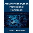 thumbnail image 1 of Arduino with Python Professional Handbook: The Complete Guide to Python Programming, Arduino Development, Embedded Syste, (Paperback), 1 of 1
