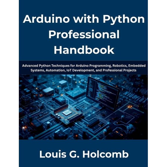 Arduino with Python Professional Handbook: The Complete Guide to Python Programming, Arduino Development, Embedded Syste, (Paperback)