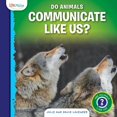 Are Animals Like Us? Do Animals Communicate Like Us?, (Hardcover ...