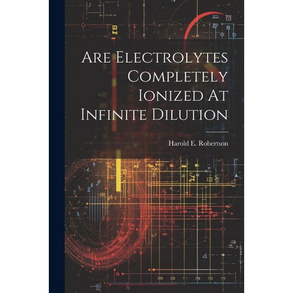Are Electrolytes Completely Ionized At Infinite Dilution (Paperback)