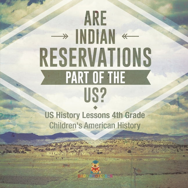 Are Indian Reservations Part of the US? US History Lessons 4th Grade