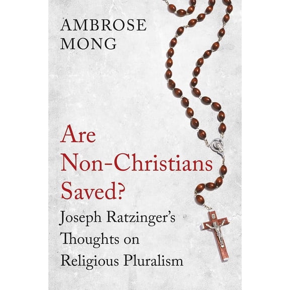 Are Non-Christians Saved? : Joseph Ratzinger's Thoughts on Religious Pluralism (Paperback)