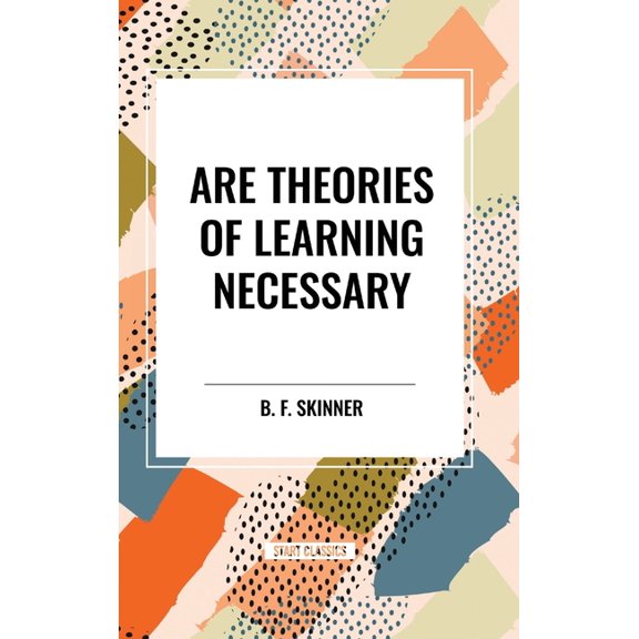 Are Theories of Learning Necessary, (Hardcover)